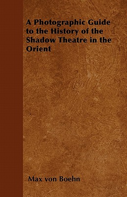 A Photographic Guide to the History of the Shadow Theatre in the Orient Cover Image
