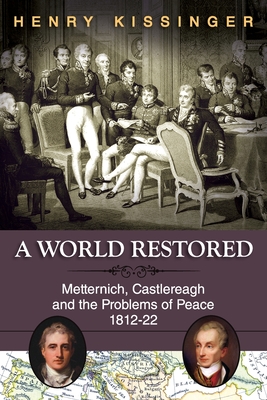 A World Restored: Metternich, Castlereagh and the Problems of Peace, 1812-22 Cover Image