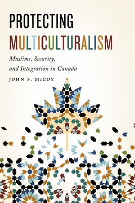 Protecting Multiculturalism: Muslims, Security, and Integration in Canada Cover Image