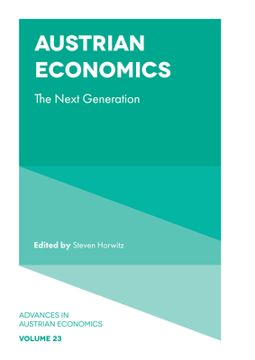 Austrian Economics: The Next Generation (Advances in Austrian Economics #23) Cover Image