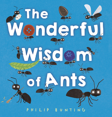 The Wonderful Wisdom of Ants By Philip Bunting Cover Image