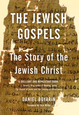 The Jewish Gospels: The Story of the Jewish Christ By Daniel Boyarin Cover Image