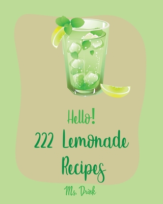 Hello! 222 Lemonade Recipes: Best Lemonade Cookbook Ever For Beginners [Raspberry Cookbook, Salad Bowl Cookbook, Tequila Cocktail Recipe Book, Vodk Cover Image