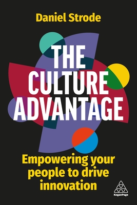 The Culture Advantage: Empowering Your People to Drive Innovation By Daniel Strode Cover Image