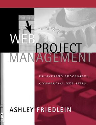 Web Project Management: Delivering Successful Commercial Web Sites Cover Image