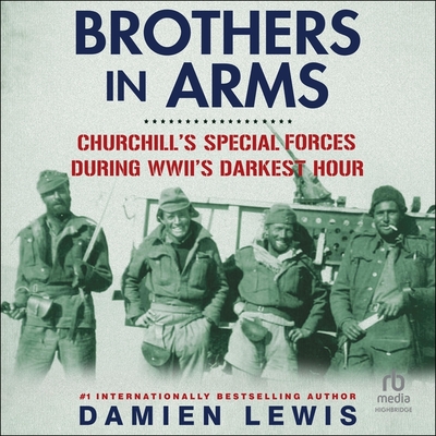Brothers in Arms: Churchill's Special Forces During Wwii's Darkest Hour Cover Image