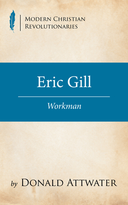 Eric Gill (Modern Christian Revolutionaries)