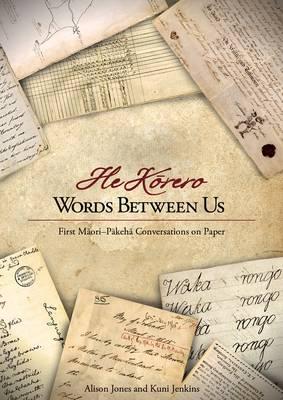 Words Between Us--He Korero: First Maori-Pakeha Conversations on Paper By Alison Jones, Kuni Jenkins Cover Image