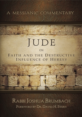 Jude on Faith and the Destructive Influence of Heresy: A Messianic Commentary By Joshua Brumbach Cover Image