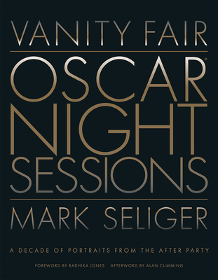 Vanity Fair: Oscar Night Sessions: A Decade of Portraits from the After-Party By Mark Seliger (By (photographer)), Radhika Jones (Foreword by), Alan Cumming (Afterword by) Cover Image
