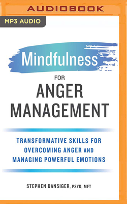 Mindfulness for Anger Management: Transformative Skills for Overcoming Anger and Managing Powerful Emotions Cover Image