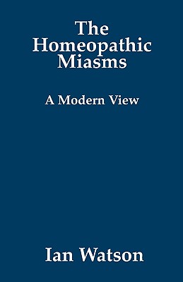 The Homeopathic Miasms - A Modern View Cover Image