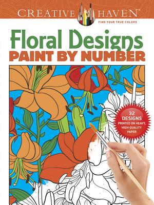 Creative Haven Floral Designs Paint by Number (Creative Haven Coloring Books) Cover Image