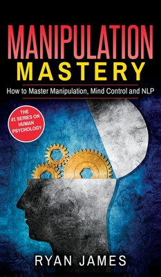 Manipulation: How to Master Manipulation, Mind Control and NLP (Manipulation Series) (Volume 2) Cover Image
