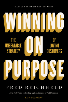 Winning on Purpose: The Unbeatable Strategy of Loving Customers By Fred Reichheld, Darci Darnell, Maureen Burns Cover Image