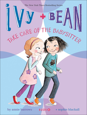 Ivy + Bean Take Care of the Babysitter (Ivy & Bean #4)