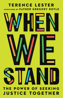 When We Stand: The Power of Seeking Justice Together By Terence Lester, Gregory Boyle (Foreword by) Cover Image
