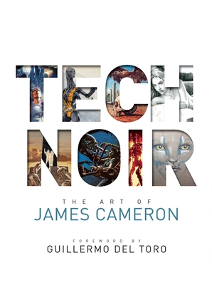 Tech Noir: The Art of James Cameron By James Cameron, Guillermo del Toro (Foreword by) Cover Image