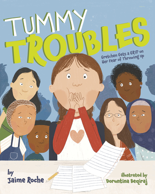 Tummy Troubles: Gretchen Gets a Grip on Her Fear of Throwing Up By Jaime Roche, Doruntina Beqiraj (Illustrator) Cover Image