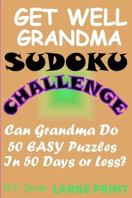 Get Well Grandma Sudoku Challenge: Can Grandma do 50 easy puzzles in 50 days or less? (Get Well Puzzle Challenge #3)