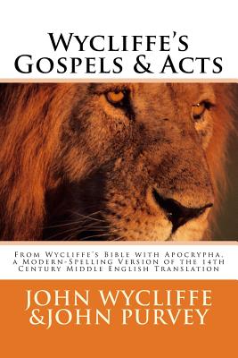 Wycliffe's Gospels & Acts: From Wycliffe's Bible with Apocrypha, a Modern-Spelling Version of the 14th Century Middle English Translation Cover Image