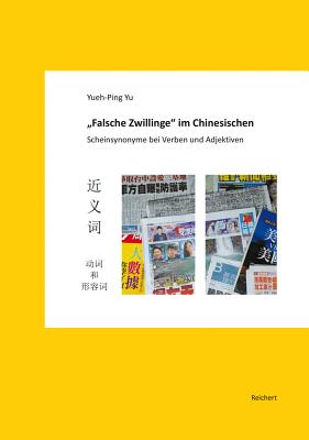 'Falsche Zwillinge' Im Chinesischen: Scheinsynonyme Bei Verben Und Adjektiven By Yueh-Ping Yu Cover Image