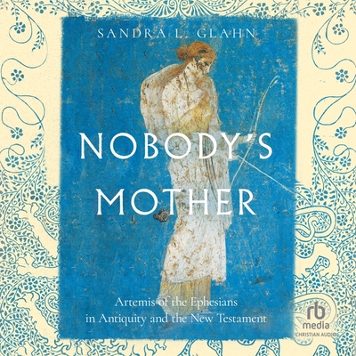 Nobody's Mother: Artemis of the Ephesians in Antiquity and the New Testament Cover Image
