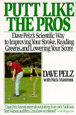 Putt Like the Pros: Dave Pelz's Scientific Guide to Improvin Cover Image