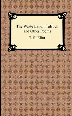 The Waste Land, Prufrock and Other Poems By T. S. Eliot Cover Image
