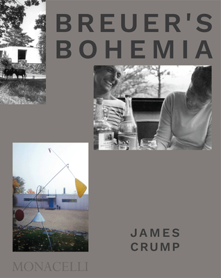 Breuer's Bohemia: The Architect, His Circle, and Midcentury Houses in New England By James Crump Cover Image