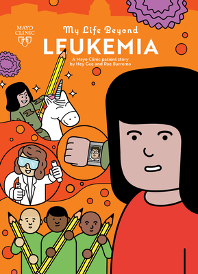 My Life Beyond Leukemia: A Mayo Clinic patient story By Hey Gee (Illustrator), Rae Burremo (As told by), Dr. Mira Kohorst (Editor), Hey Gee Cover Image