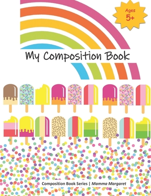 My Composition Book: Rainbow Draw and Write Composition Book to express kids budding creativity through drawings and writing By Mamma Margaret Cover Image