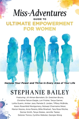 Miss-Adventures Guide to Ultimate Empowerment for Women: Harness Your Power and Thrive in Every Area of Your Life Cover Image