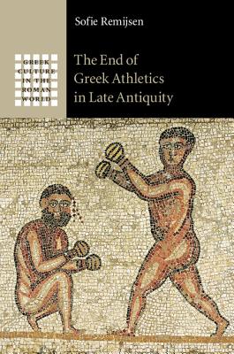 The End of Greek Athletics in Late Antiquity (Greek Culture in the Roman World)