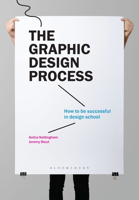 The Graphic Design Process: How to Be Successful in Design School By Anitra Nottingham, Jeremy Stout Cover Image