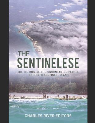 The Sentinelese: The History of the Uncontacted People on North Sentinel Island By Charles River Cover Image