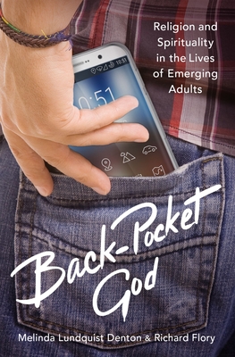 Back-Pocket God: Religion and Spirituality in the Lives of Emerging Adults By Melinda Lundquist Denton, Richard Flory, Christian Smith (Foreword by) Cover Image