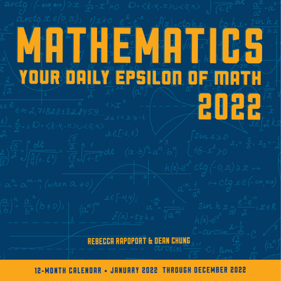 Mathematics 2022: Your Daily Epsilon of Math: 12-Month Calendar - January 2022 through December 2022 By Rebecca Rapoport, Dean Chung Cover Image