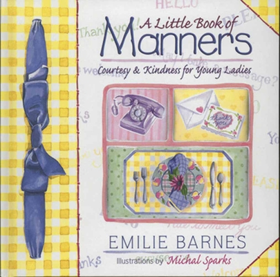 A Little Book of Manners: Etiquette for Young Ladies By Emilie Barnes, Ann Christian Buchanan, Michal Sparks (Artist) Cover Image