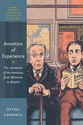 Anxieties of Experience: The Literatures of the Americas from Whitman to Bolaño (Oxford Studies in American Literary History) Cover Image