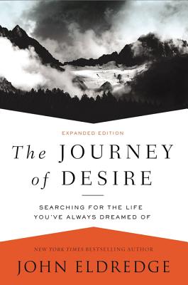 The Journey of Desire: Searching for the Life You've Always Dreamed of By John Eldredge Cover Image