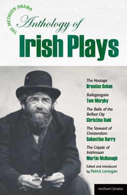 The Methuen Drama Anthology of Irish Plays: Hostage; Bailegangaire; Belle of the Belfast City; Steward of Christendom; Cripple of Inishmaan (Play Anthologies)