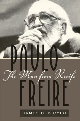 Paulo Freire: The Man from Recife (Counterpoints #385) By Shirley R. Steinberg (Editor), James D. Kirylo Cover Image