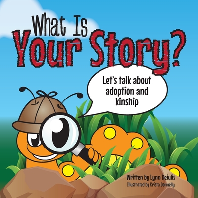 What Is Your Story?: Let's talk about adoption and kinship By Krista Donnelly (Illustrator), Lynn Deiulis Cover Image