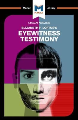 An Analysis of Elizabeth F. Loftus's Eyewitness Testimony (Macat Library)