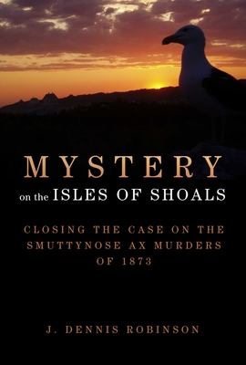 Mystery on the Isles of Shoals: Closing the Case on the Smuttynose Ax Murders of 1873 Cover Image