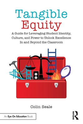 Tangible Equity: A Guide for Leveraging Student Identity, Culture, and Power to Unlock Excellence In and Beyond the Classroom Cover Image