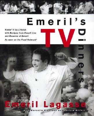 Emeril's TV Dinners: Kickin' It Up A Notch With Recipes From Emeril Live And Essence Of Emeril By Emeril Lagasse, Steven Freeman (Photographs by) Cover Image