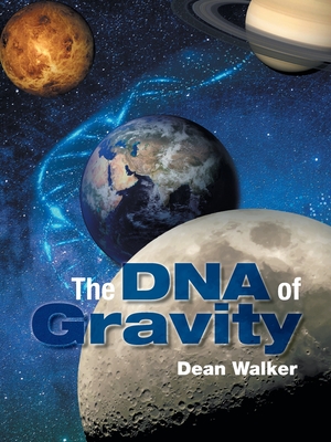 The DNA of Gravity By Dean Walker Cover Image