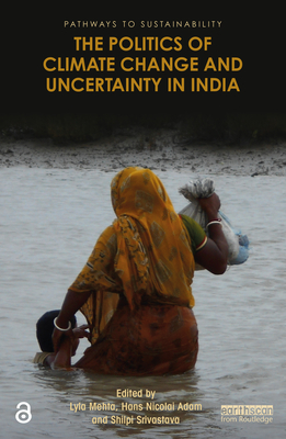The Politics of Climate Change and Uncertainty in India (Pathways to Sustainability) Cover Image